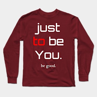 be Good Long Sleeve T-Shirt